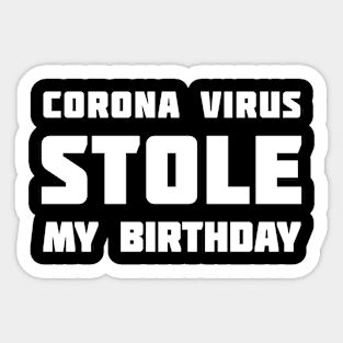 Corona Virus Stole My BIRTHDAY Sticker